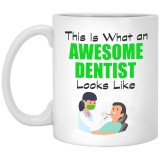 This Is What An Awesome Dentist Looks Like  11 oz. White Mug