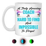 A Truly Amazing Coach Hard To Find Impossible To Forget  11 oz. White Mug
