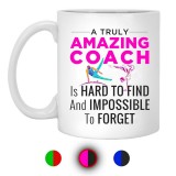 A Truly Amazing Coach Hard To Find Impossible To Forget  11 oz. White Mug