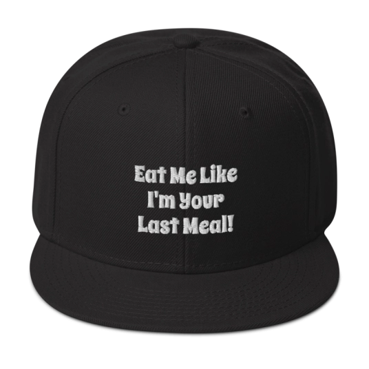 Eat Me Like I'm Your Last Meal White Embroidery On Structured Flat Bill Snapback Hat