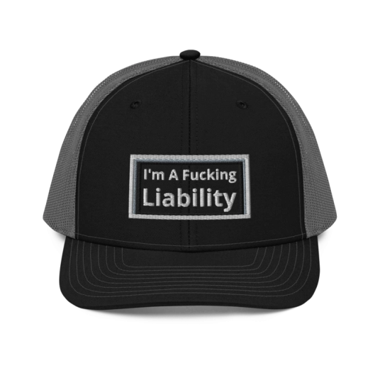TEST***  I'm A Fucking Liability White/Gray/Black Embroidery On  Richardson Trucker Hat