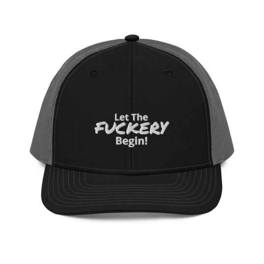 Let The Fuckery Begin White Embroidery On Richardson Trucker Hat