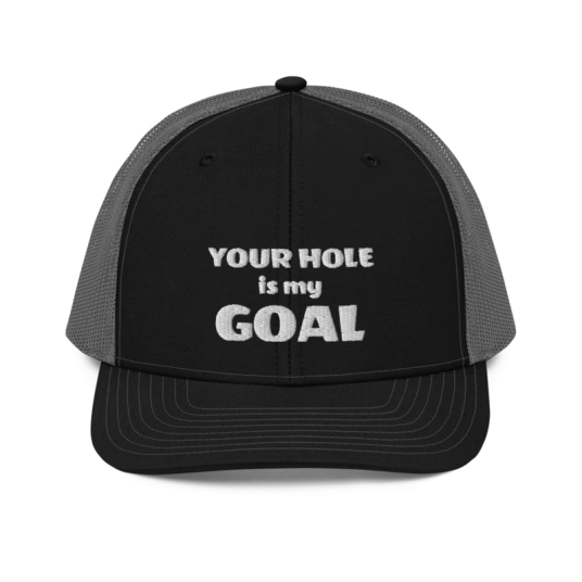 Your Hole Is My Goal White Embroidery On Richardson Trucker Hat