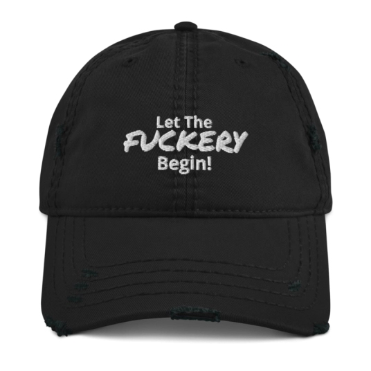 Let The Fuckery Begin White Embroidery On Unstructured Distressed Dad Hat With Hook and Loop Closure