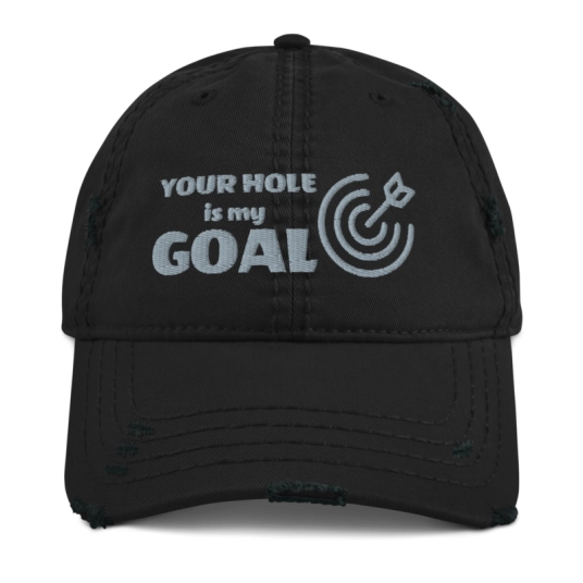 Your Hole Is My Goal With Target Gray Embroidery On Unstructured Distressed Dad Hat With Hook and Loop Closure