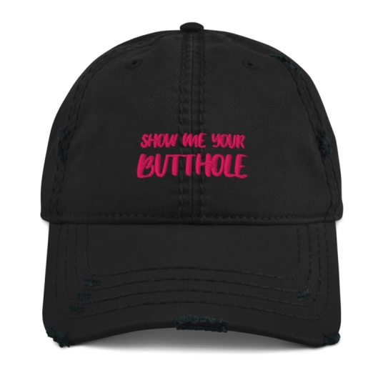 Show Me Your Butthole Pink Embroidery On Unstructured Distressed Dad Hat With Hook and Loop Closure