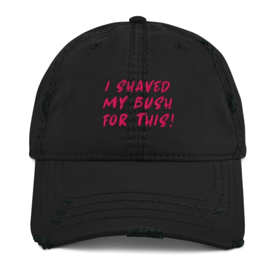 I Shaved My Bush For This Pink Embroidery On Unstructured Distressed Dad Hat With Hook and Loop Closure
