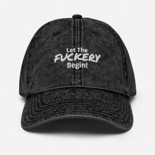 Let The Fuckery Begin Black Embroidery On Buckle Back Unstructured Vintage Cotton Twill Hat
