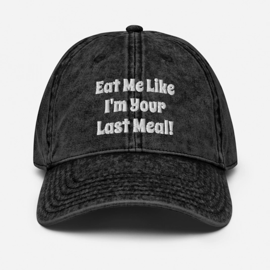 Eat Me Like I'm Your Last Meal White Embroidery on Buckle Back Unstructured Vintage Hat