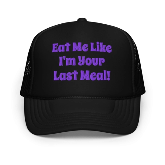Eat Me Like It's Your Last Meal Purple Embroidery On Foam Trucker Hat