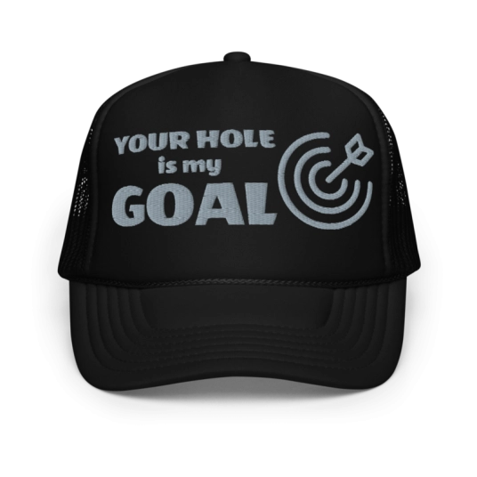 Your Hole Is My Goal with Target Gray Embroidery On Foam Trucker Hat