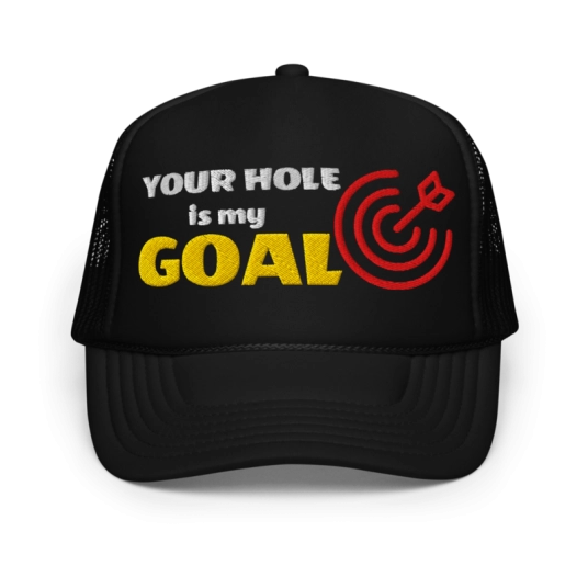 Your Hole Is My Goal With Target Red Yellow and White Embroidery On Foam Trucker Hat