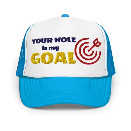 Your Hole Is My Goal With Target Red Yellow and Blue Embroidery On Foam Trucker Hat