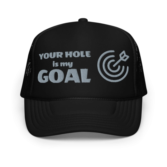 Your Hole Is My Goal With Target Gray Embroidery On Foam Trucker Hat