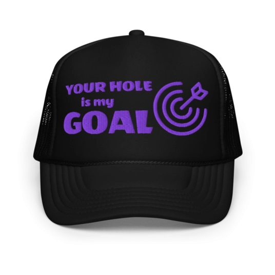 Your Hole Is My Goal With Target Purple Embroidery On Foam Trucker Hat