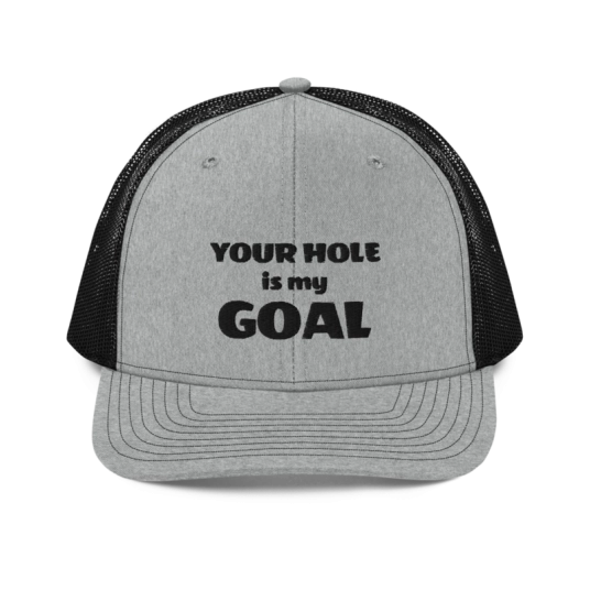 Your Hole Is My Goal Black Embroidery On Heather Gray/Black Richardson Trucker Hat