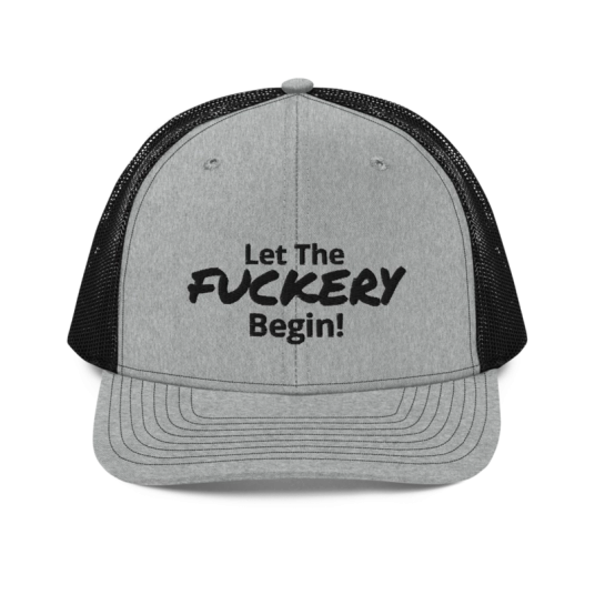 Let The Fuckery Begin! Black Embroidery On Heather Gray/Black Richardson Trucker Hat