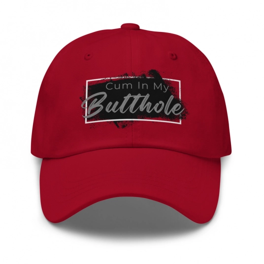 Cum In My Butthole DTF Print On Buckle Back Classic Dad Hat