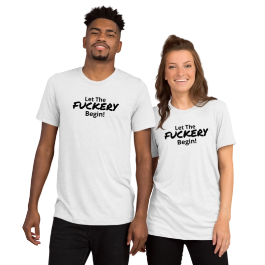 Let The Fuckery Begin! DTG On Short Sleeve T-shirt