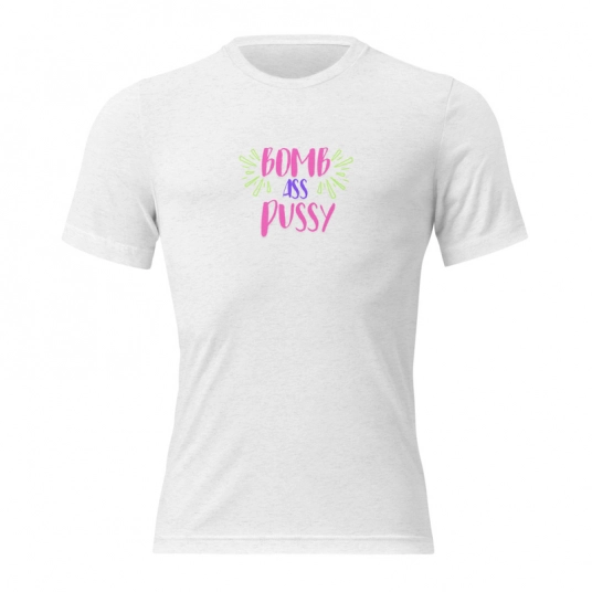Bomb Ass Pussy Pink/Purple/Green DTG Print On Cotton Blend T-Shirt