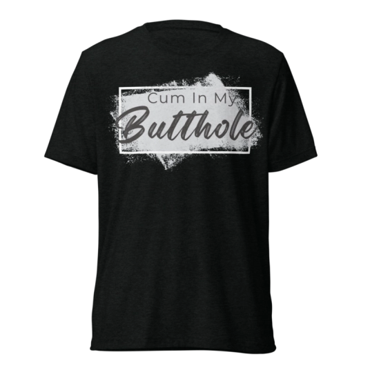 Cum In My Butthole DTG Printed On Short Sleeve T-shirt