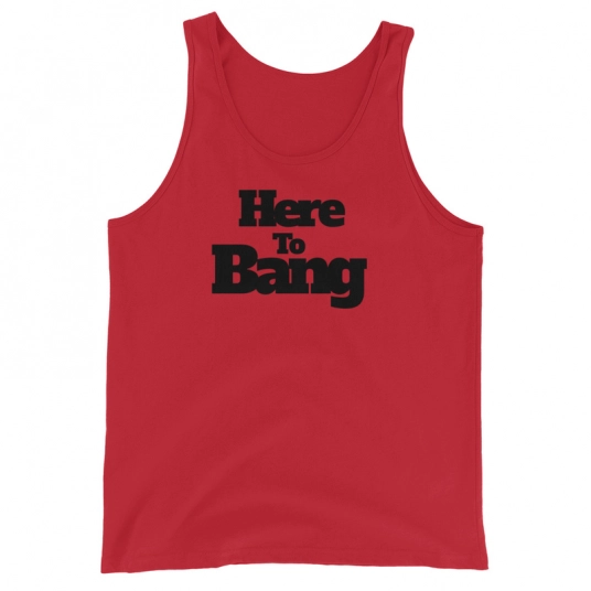Here To Bang Black On Unisex Tank Top