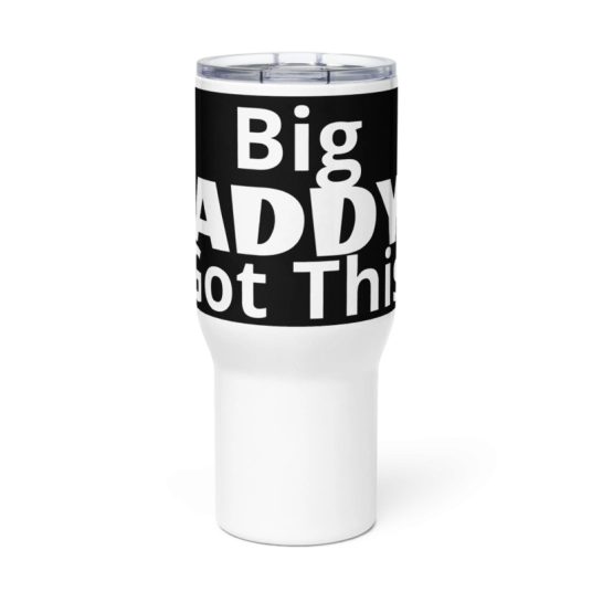 Big Daddy's Got This! On 40 oz Travel Mug with a Handle
