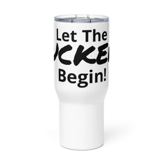 Let The Fuckery Begin! On 40 oz Travel Mug with a Handle