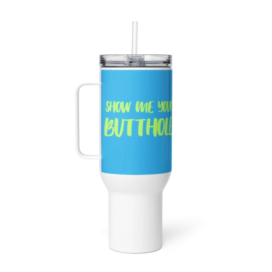 Show Me Your Butthole 40 oz Travel Mug with a Handle