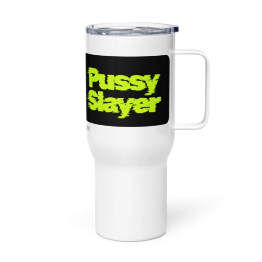 Pussy Slayer On 40 oz Travel Mug with a Handle