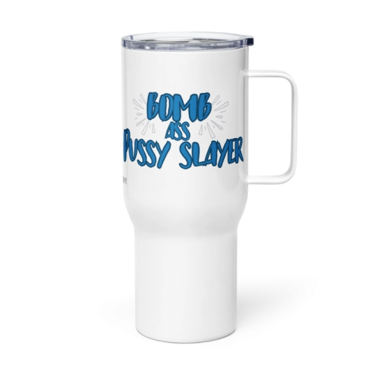 Bomb Ass Pussy Slayer 40 oz Travel Mug with a Handle