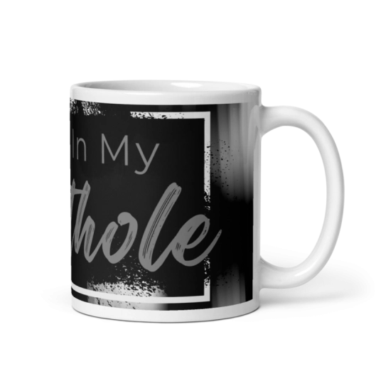 Cum In My Butthole Black/White On White Coffee Mug