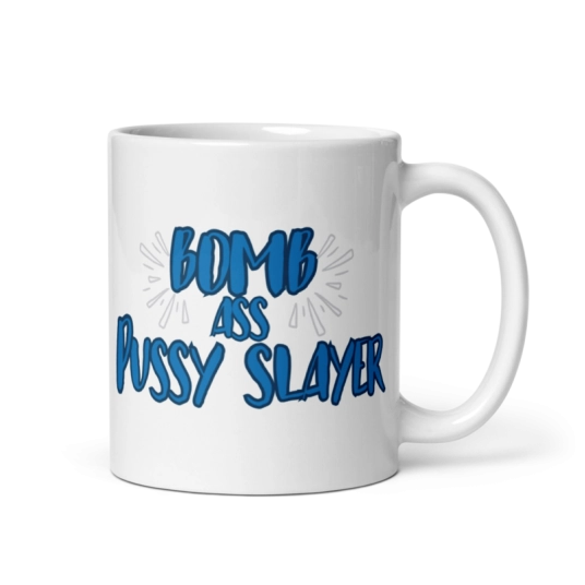 Bomb Ass Pussy Slayer White Coffee Mug
