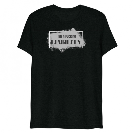 I'm A Fucking Liability Short Sleeve T-shirt