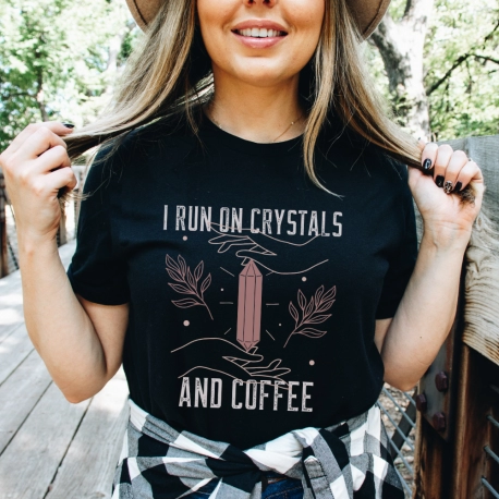 I Run On Crystals And Coffee
