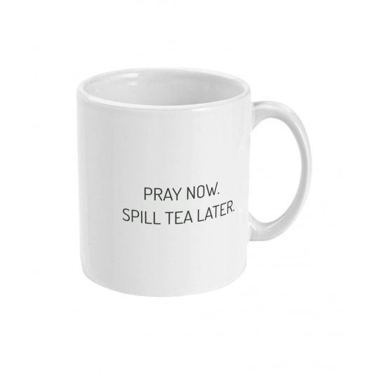 Pray Now, Spill Tea Later Mug