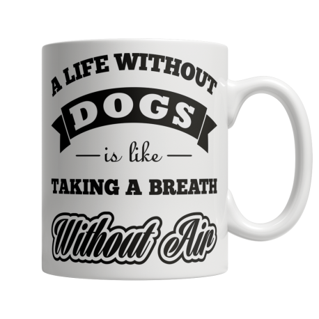 A Life Without Dogs is Like a Breath Without Air Mug