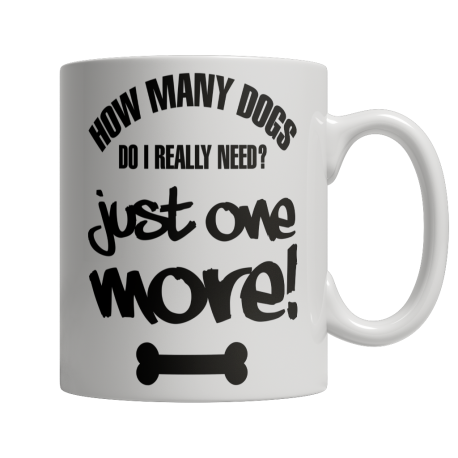 How Many Dogs Do I Really Need?  Just One More! Mug