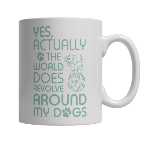 Yes Actually The World Does Revolve Around My Dogs Mug