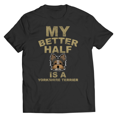 Limited Edition -  My Better Half is a Yorkshire Terrier