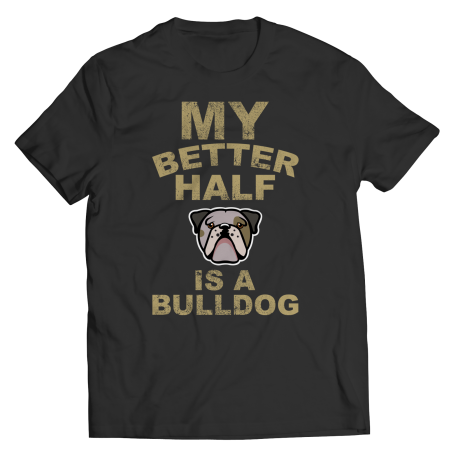 Limited Edition - My Better Half is a Bulldog