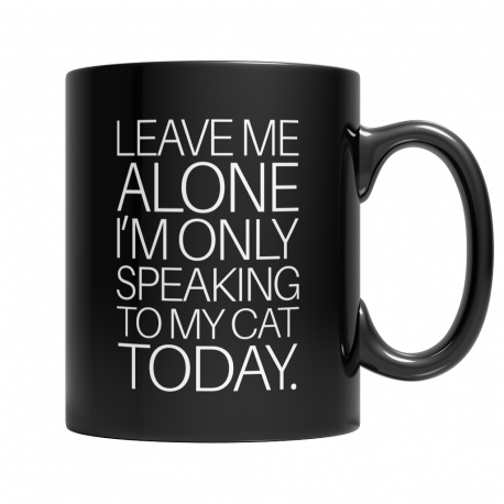 Leave Me Alone Im Only Talking To My Cat Today Mug