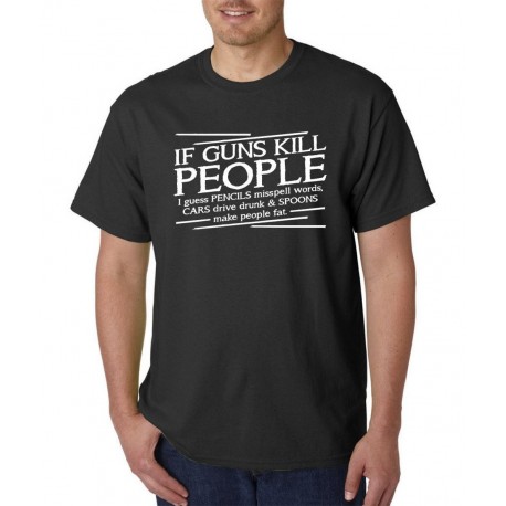 If Guns Kill People T shirt