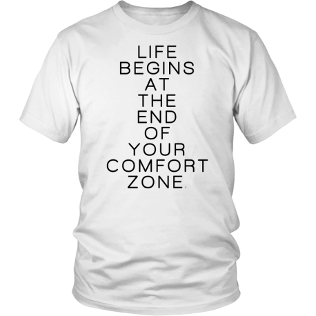 "Life Begins At The End Of Your Comfort Zone" TShirt