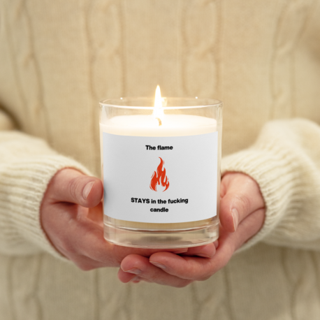 The Flame Stays In The Fucking Candle - Glass Jar Soy Wax Candle Unscented