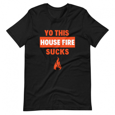 Yo This House Fire Sucks