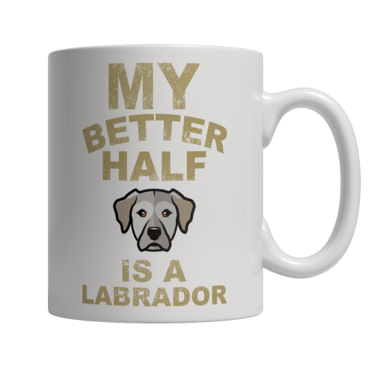 Limited Edition -  My Better Half is a Labrador