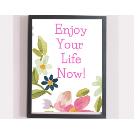 Printable Quotes 8.5 x 11 - Live Your Life Now!