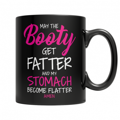 May The Booty Get Fatter And My Stomach Get Flatter