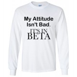 My Attitude Isn't Bad - It's In Beta Long Sleeve T-Shirt